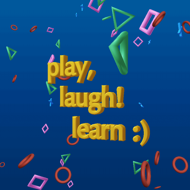 play, laugh! learn :)